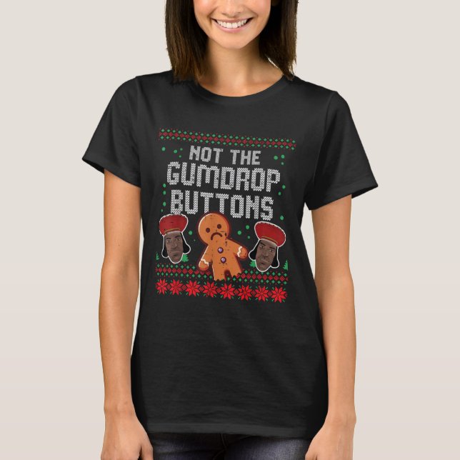 Christmas Not The Gumdrop Buttons Funny Ugly Xmas  T-Shirt (Front)