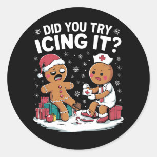 Christmas Nurse Did You Try Icing It Gingerbread  Classic Round Sticker