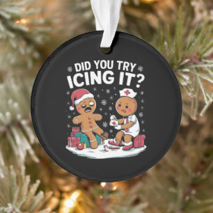 Christmas Nurse Did You Try Icing It Gingerbread Ornament