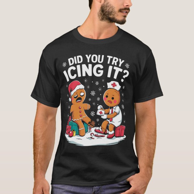 Christmas Nurse Did You Try Icing It Gingerbread  T-Shirt (Front)
