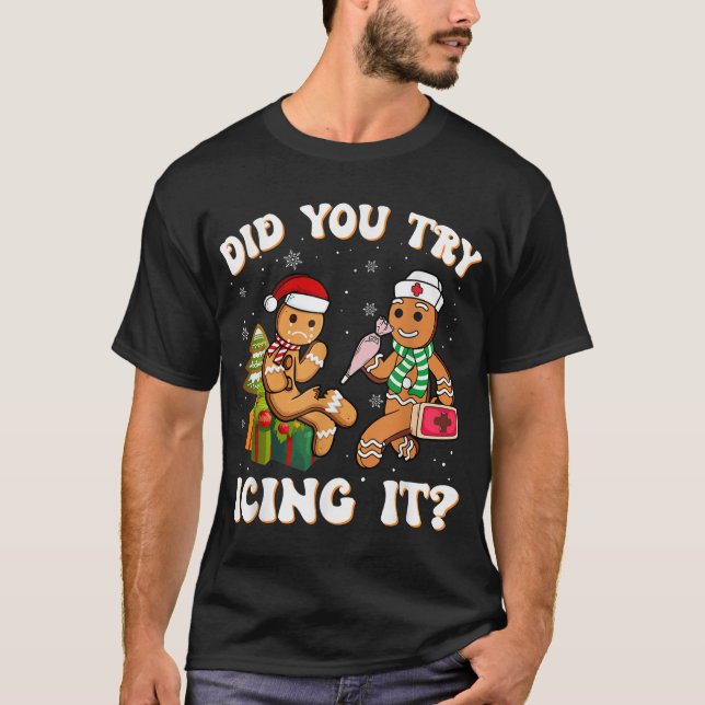 Christmas Nurse Did You Try Icing It Gingerbread T-Shirt (Front)