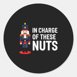 Christmas Nutcracker In Charge Of These Nuts Funny Classic Round Sticker