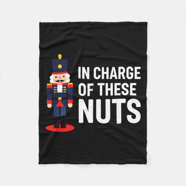 Christmas Nutcracker In Charge Of These Nuts Funny Fleece Blanket (Front)