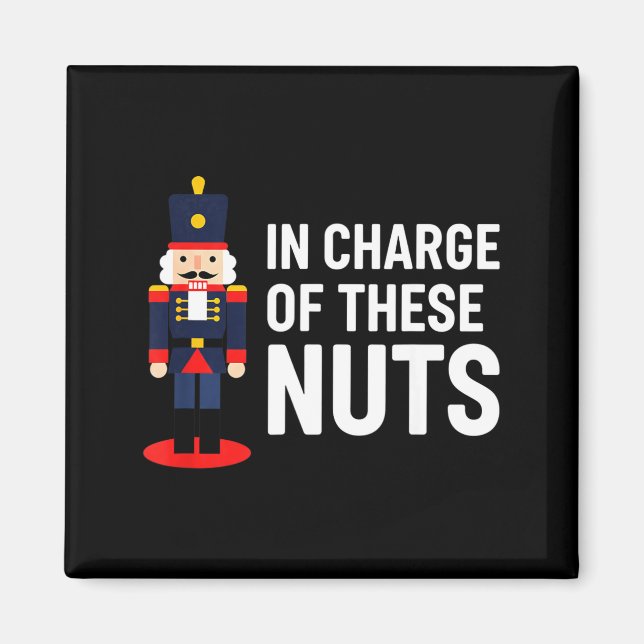 Christmas Nutcracker In Charge Of These Nuts Funny Magnet (Front)