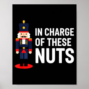 Christmas Nutcracker In Charge Of These Nuts Funny Poster