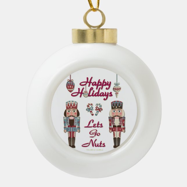 Christmas Nutcracker Lets Go Nuts Ceramic Ball Christmas Ornament (Front)