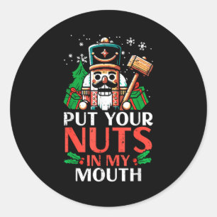 Christmas Nutcracker Put Nuts My Mouth Xmas Humor Classic Round Sticker