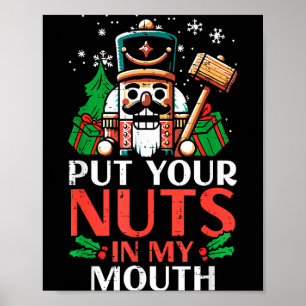 Christmas Nutcracker Put Nuts My Mouth Xmas Humor  Poster