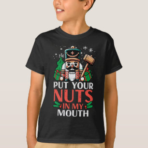 Christmas Nutcracker Put Nuts My Mouth Xmas Humour T-Shirt