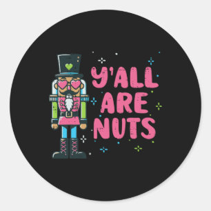 Christmas Nutcracker Yall Are Nuts Funny Xmas Men  Classic Round Sticker