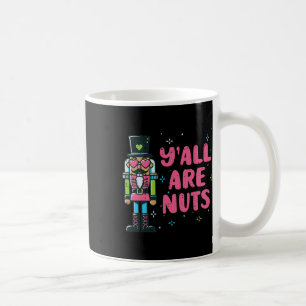 Christmas Nutcracker Yall Are Nuts Funny Xmas Men Coffee Mug