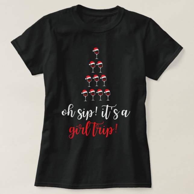 Christmas Oh Sip It Is A Girls Trip Vacation Fun W T-Shirt (Design Front)