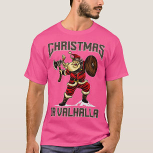 Christmas Or Valhalla Viking Christmas Gifts T-Shirt