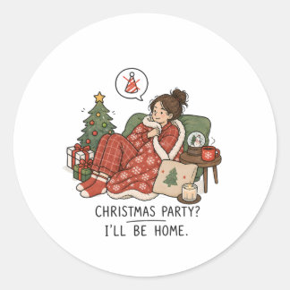 Christmas Party I'll Be Home – Funny Introvert Classic Round Sticker