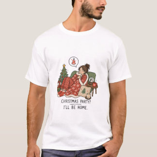 Christmas Party I'll Be Home – Funny Introvert T-Shirt
