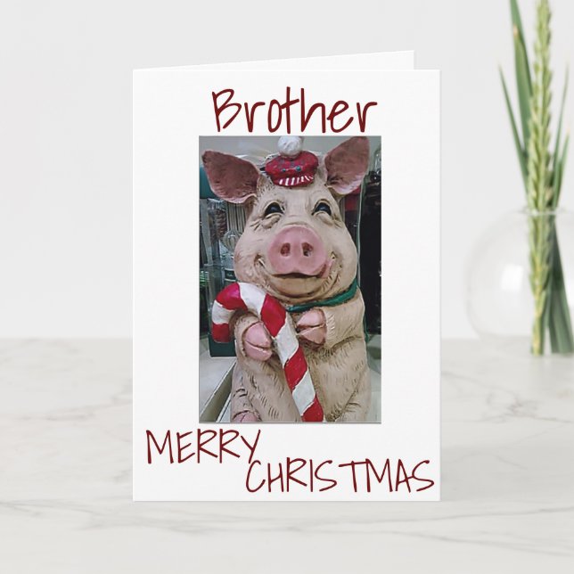CHRISTMAS PIG FOR *MY BROTHER* READY TO CELEBRATE HOLIDAY CARD (Front)