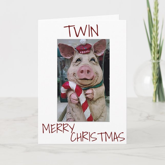 CHRISTMAS PIG FOR *MY TWIN* READY TO CELEBRATE HOLIDAY CARD (Front)