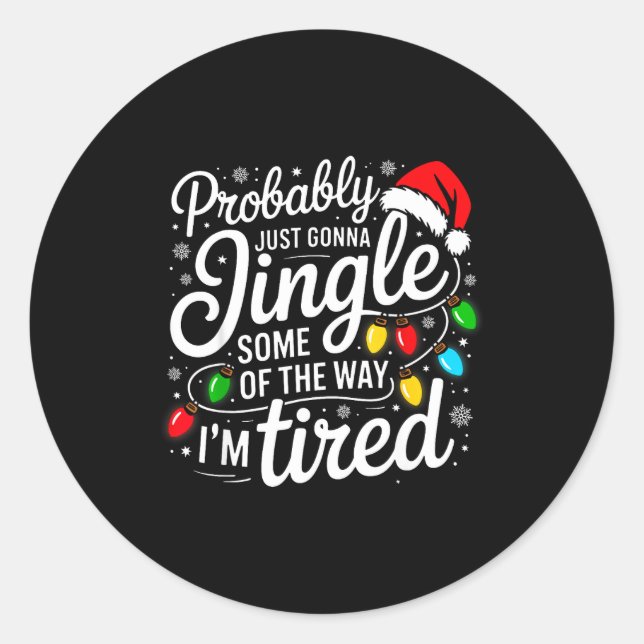 Christmas Probably Gonna Jingle Some Of The Way I' Classic Round Sticker (Front)