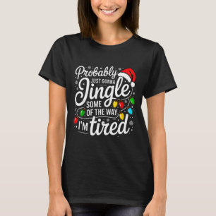 Christmas Probably Gonna Jingle Some Of The Way I' T-Shirt