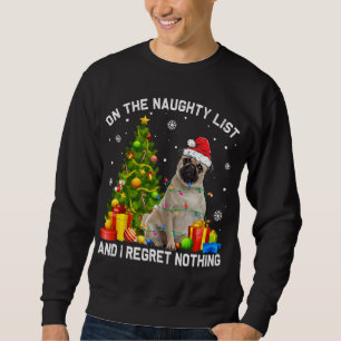 Christmas Pug Dog Xmas Naughty List & I Regret Not Sweatshirt