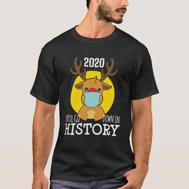 Christmas ReinDeer Mask Youll Go Down In History P T-Shirt (Front)