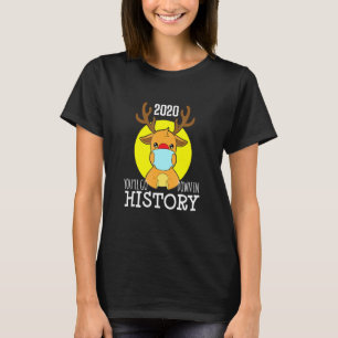 Christmas Reindeer Mask Youll Go Down In History P T-Shirt