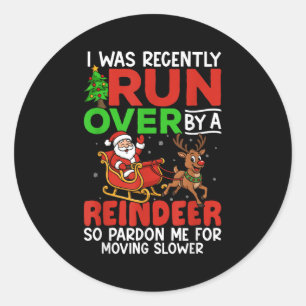 Christmas Runover Recently Run Over By A Reindeer  Classic Round Sticker