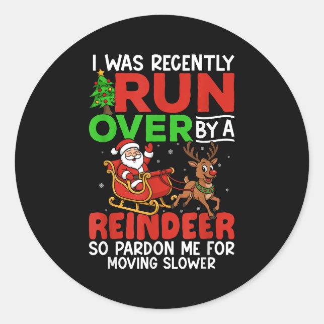 Christmas Runover Recently Run Over By A Reindeer  Classic Round Sticker (Front)