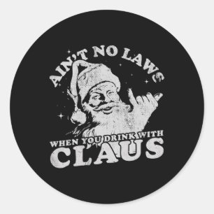 Christmas Santa Ain't No Laws When You Drink With Classic Round Sticker