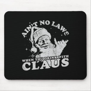Christmas Santa Ain't No Laws When You Drink With  Mouse Mat