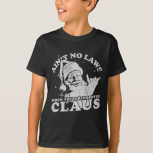 Christmas Santa Ain't No Laws When You Drink With T-Shirt