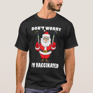 Christmas Santa Claus Dont Worry Im Vaccinated T-Shirt