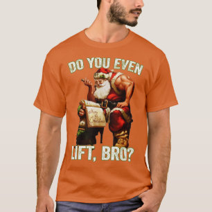 Christmas Santa Claus Funny Bro Do You Even Lift  T-Shirt