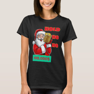 Christmas Santa Funny Ho Ho Hold Btc  T-Shirt