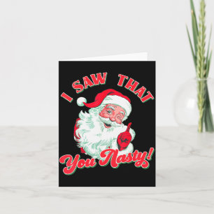 Christmas Santa I Saw That You Nasty Funny Santa C Card