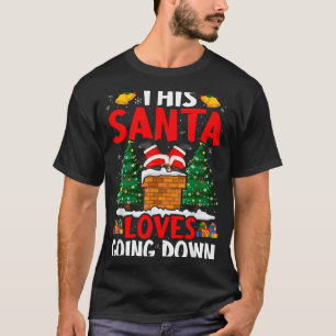 Christmas Santa Loves Going Down Chimney Funny Xma T-Shirt