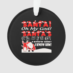 Christmas - Santa Oh My God Santa's Coming I Kno Ornament