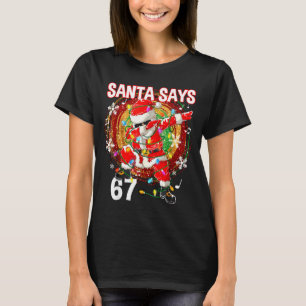 Christmas Santa Says 67 Six Seven Meme Funny Merry T-Shirt
