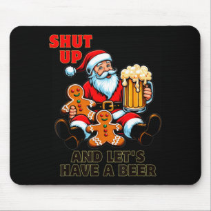 Christmas Santa Shut Up And Lets Have A Beer Mouse Mat