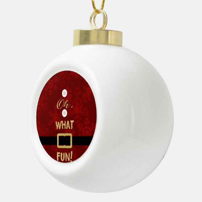 Christmas Santa Suit Oh What Fun Script Ceramic Ball Christmas Ornament (Right)