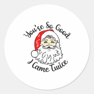 Christmas Santa You’re So Good I Came Twice  Classic Round Sticker