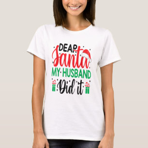 Christmas Saying Pun Dear Santa My Husband Did It T-Shirt
