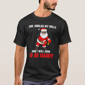 Christmas She Jingled My Bells Soon To Be Daddy Sa T-Shirt