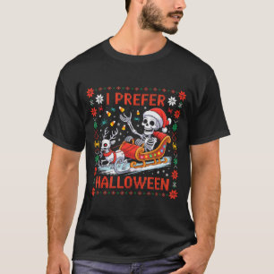 Christmas Skeleton I Prefer Halloween Ugly Christm T-Shirt