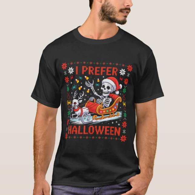 Christmas Skeleton I Prefer Halloween Ugly Christm T-Shirt (Front)