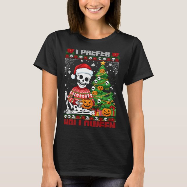 Christmas Skeleton I Prefer Halloween Ugly Xmas Gr T-Shirt (Front)