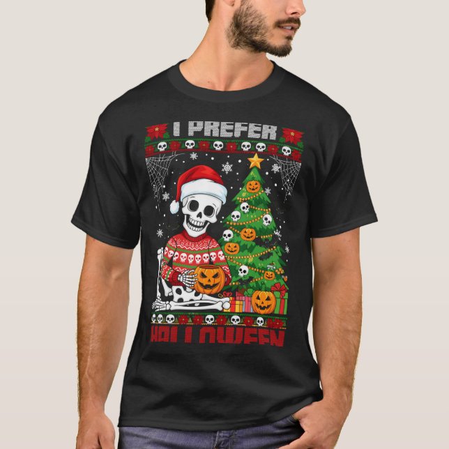 Christmas Skeleton I Prefer Halloween Ugly Xmas Gr T-Shirt (Front)