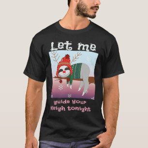 Christmas Sloth Reindeer Let Me Guide Your Sleigh  T-Shirt