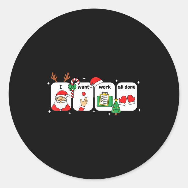 Christmas Slp Visuals - I Want Work All Done Holid Classic Round Sticker (Front)