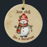 Christmas Snowman Just Chill Quote Fun Watercolor Ceramic Tree Decoration<br><div class="desc">Christmas Snowman Snowwoman Decor Fun Watercolor with fun Just Chill Quote</div>
